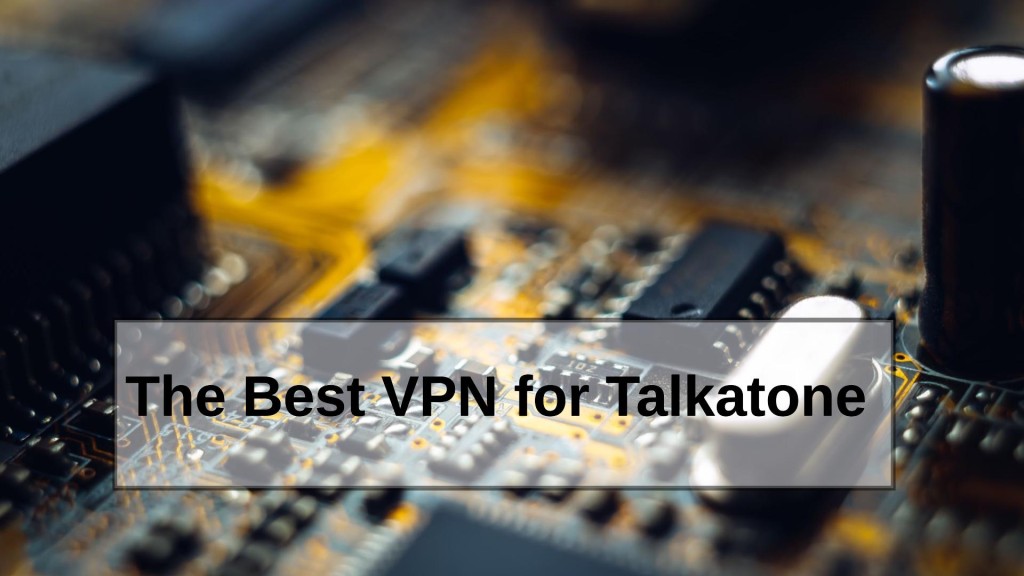The Best VPN for Talkatone