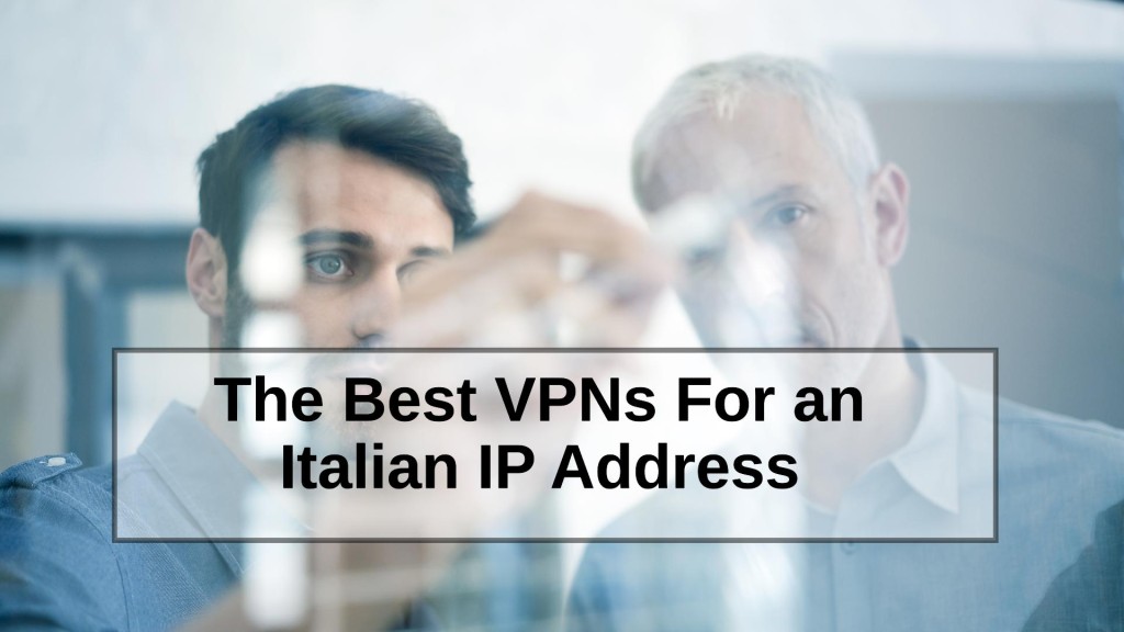 The Best VPNs For an Italian IP Address