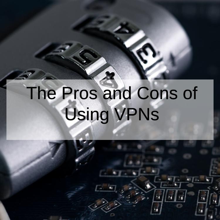 The Pros and Cons of Using VPNs