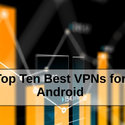 Top Ten Best VPNs for Android