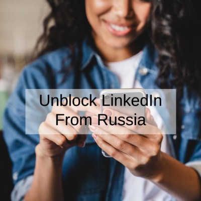 How to Unblock LinkedIn From Russia in 2024