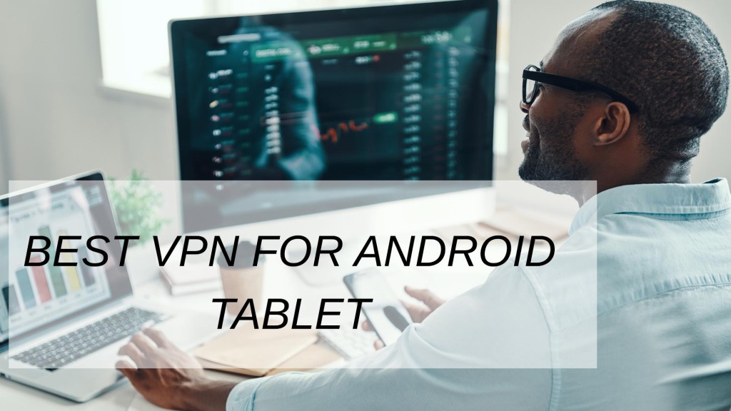 Best vpn for android tablet