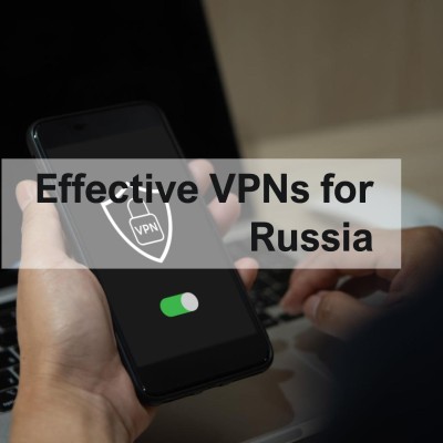 VPNs that Remain Effective in Russia Despite Ad Ban