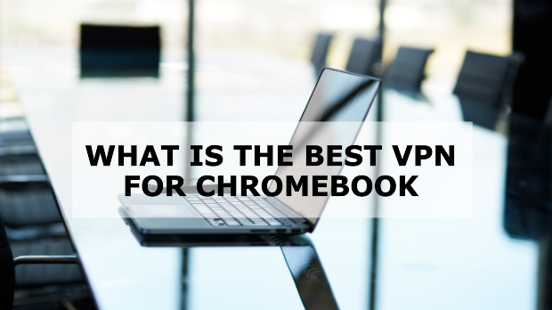 What is The Best vpn for Chromebook