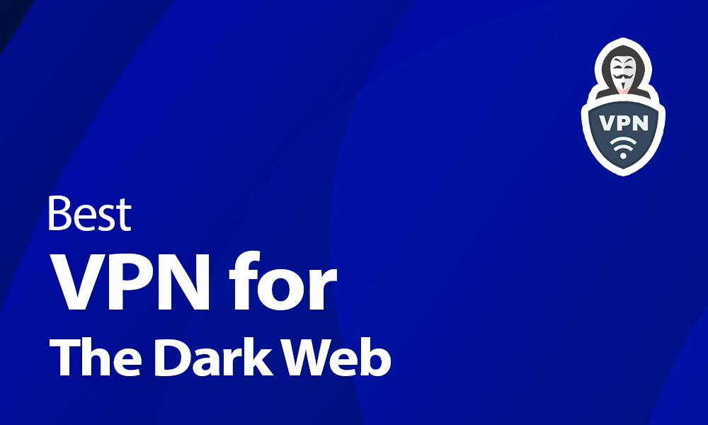 What is the Best VPN for the Dark Web