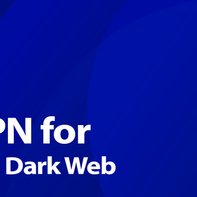 What is the Best VPN for the Dark Web